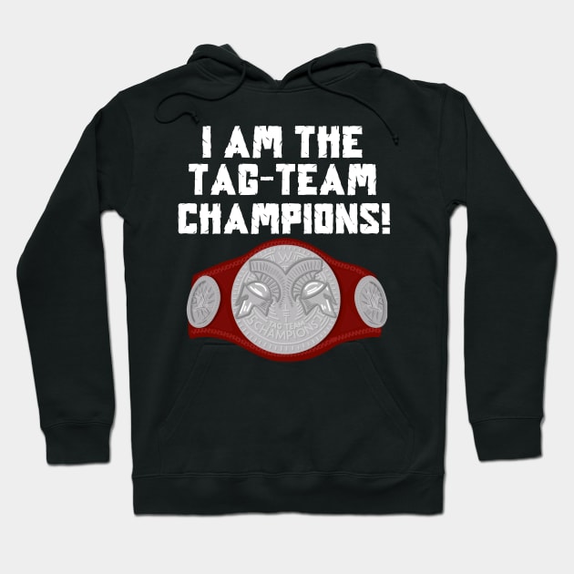 I Am The Tag-Team Champions - Raw Version Hoodie by TeamEmmalee